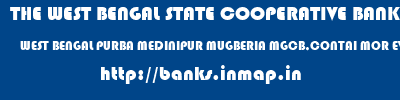 THE WEST BENGAL STATE COOPERATIVE BANK  WEST BENGAL PURBA MEDINIPUR MUGBERIA MGCB,CONTAI MOR EVE  banks information 